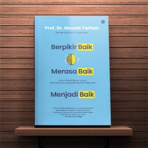 Berpikir Baik, Merasa Baik, Menjadi Baik